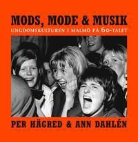 bokomslag Mods, mode & musik : ungdomskulturen i Malmö på 60-talet