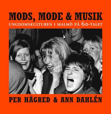 bokomslag Mods, mode & musik : ungdomskulturen i Malmö på 60-talet