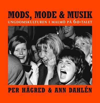 bokomslag Mods, mode & musik: Ungdomskulturen i Malmö på 60-talet