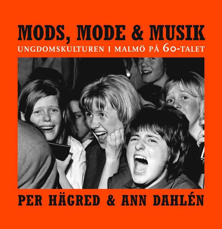 Per Hägred, Ann Dahlén - Mods, mode & musik : ungdomskulturen i Malmö på 60-talet, Häftad