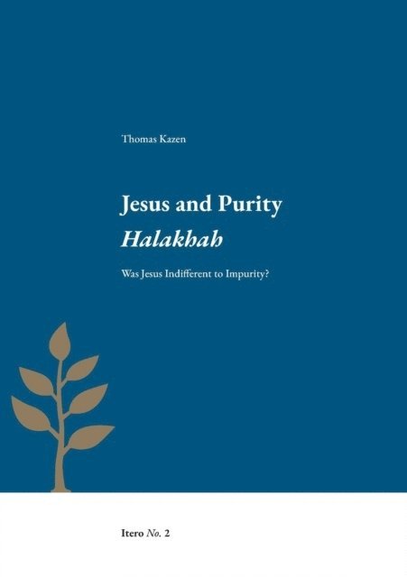 Thomas Kazen - Jesus and Purity Halakhah: Was Jesus Indifferent to Impurity?, Häftad