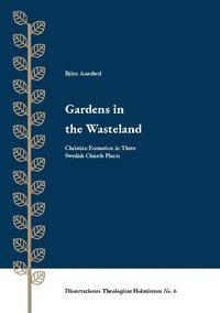 bokomslag Gardens in the Wasteland : christian formation in three swedish church plan
