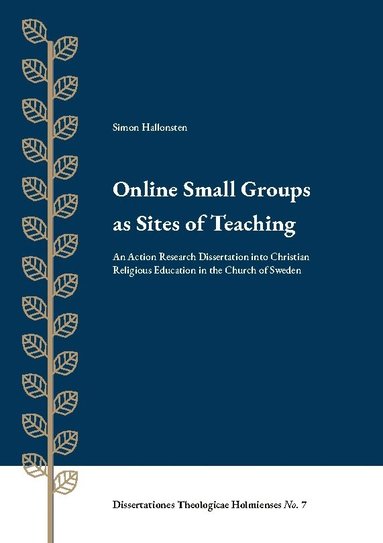 Simon Hallonsten - Online small groups as sites of teaching : an action research dissertation into christian religious education in the Church of Sweden, Häftad