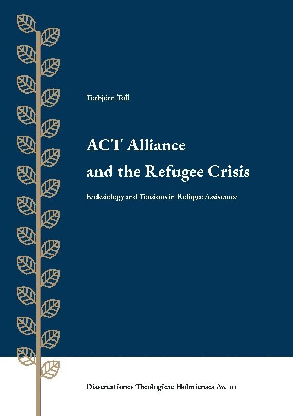 ACT Alliance and the Refugee Crisis : Ecclesiology and Tensions in Refugee 1