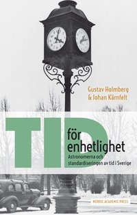 bokomslag Tid för enhetlighet : astronomerna och standardiseringen av tid i Sverige