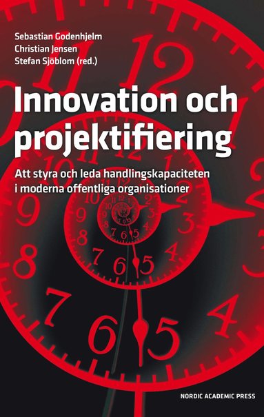 bokomslag Innovation och projektifiering : att styra och leda handlingskapaciteten i moderna offentliga organisationer