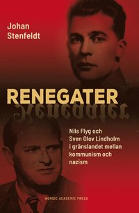 bokomslag Renegater : Nils Flyg och Sven Olov Lindholm mellan kommunism och nazism