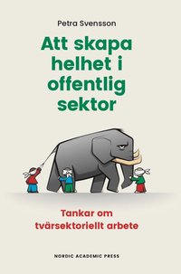 bokomslag Att skapa helhet i offentlig sektor : tankar om tvärsektoriellt arbete