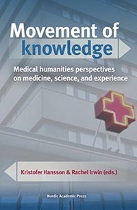 bokomslag Movement of knowledge : medical humanities perspectives on medicine, science, and experience
