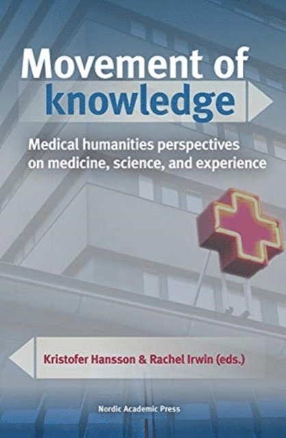 Movement of knowledge : medical humanities perspectives on medicine, science, and experience 1