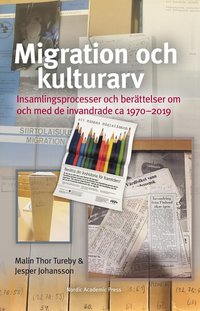 bokomslag Migration och kulturarv : insamlingsprocesser och berättelser om och med de invandrade ca 1970-2019