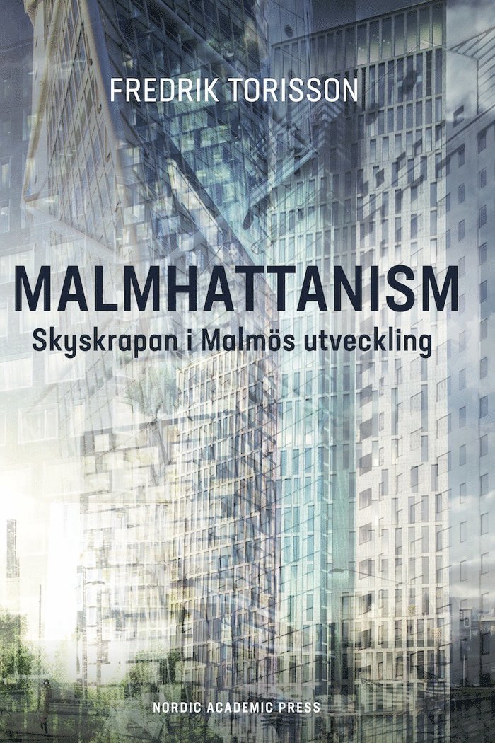 Fredrik Torisson - Malmhattanism : skyskrapan i Malmös utveckling, Inbunden