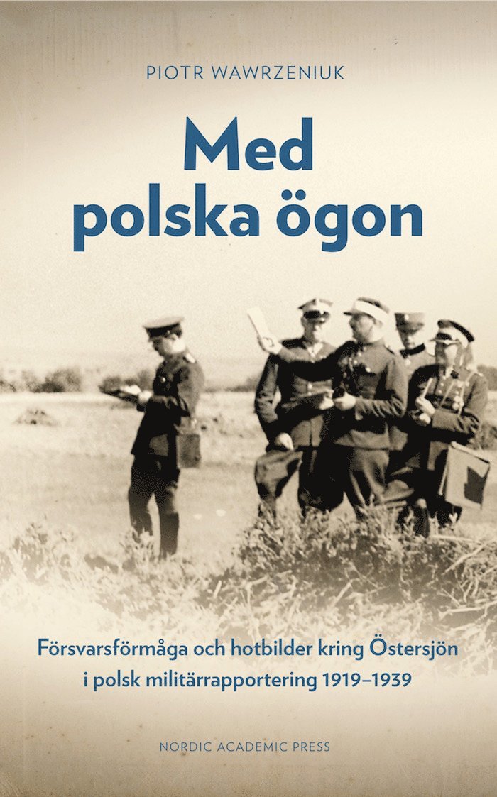 Med polska ögon : försvarsförmåga och hotbilder kring Östersjön i polsk militärrapportering 1919-1939 1