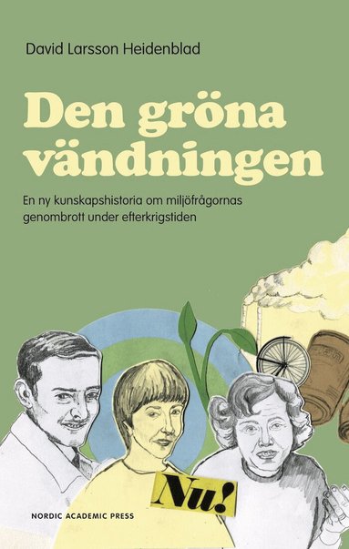 David Larsson Heidenblad - Den gröna vändningen : en ny kunskapshistoria om miljöfrågornas genombrott under efterkrigstiden, Inbunden