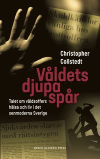 bokomslag Våldets djupa spår : talet om våldsoffers hälsa och liv i det senmoderna Sverige