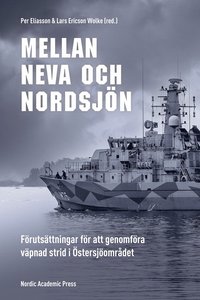 bokomslag Mellan Neva och Nordsjön : förutsättningar för att genomföra väpnad strid i Östersjöområdet