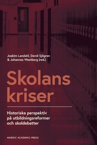 bokomslag Skolans kriser : historiska perspektiv på utbildningsformer och skoldebatter