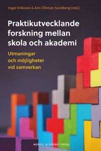 bokomslag Praktikutvecklande forskning mellan skola och akademi : utmaningar och möjligheter vid samverkan