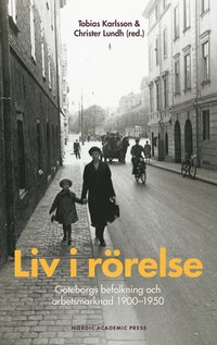 bokomslag Liv i rörelse : Göteborgs befolkning och arbetsmarknad 1900-1950