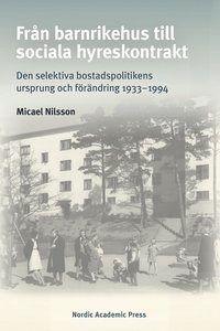 bokomslag Från barnrikehus till sociala hyreskontrakt : den selektiva bostadspolitikens ursprung och förändring 1933-1994