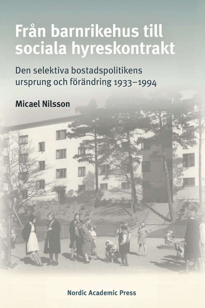 Från barnrikehus till sociala hyreskontrakt : den selektiva bostadspolitikens ursprung och förändring 1933-1994 1
