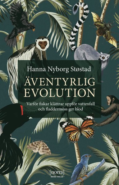 bokomslag Äventyrlig evolution : varför fiskar klättrar uppf??r vattenfall och fladdermöss ger blod