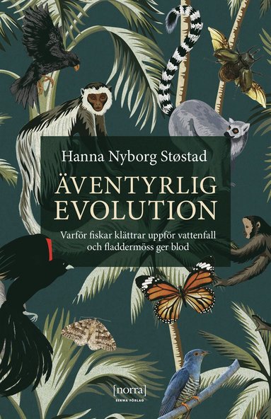 bokomslag Äventyrlig evolution : varför fiskar klättrar uppför vattenfall och fladdermöss ger blod