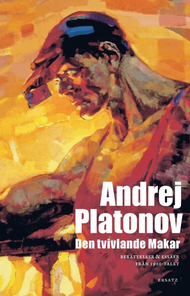 Andrej Platonov - Den tvivlande Makar : berättelser & essäer från 1920-talet, Inbunden