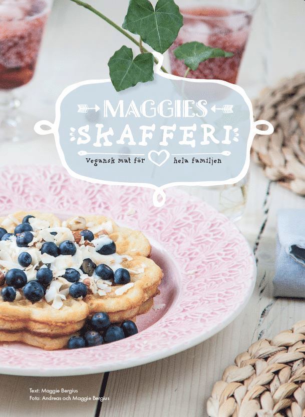 Maggie Bergius - Maggies skafferi : vegansk mat för hela familjen, Inbunden