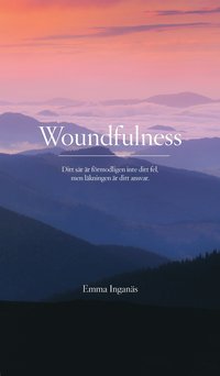 bokomslag Woundfulness : ditt sår är förmodligen inte ditt fel, men läkningen är ditt ansvar