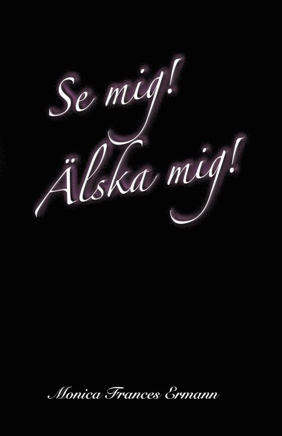 Monica Frances Ermann - Se mig! Älska mig! Berättelsen om mitt liv, Häftad