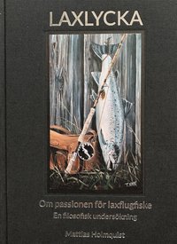 bokomslag Laxlycka : om passionen för laxflugfiske - en filosofisk undersökning