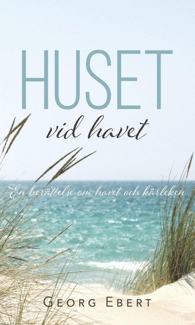 Georg Ebert - Huset vid havet : en berättelse om havet och kärleken, Häftad
