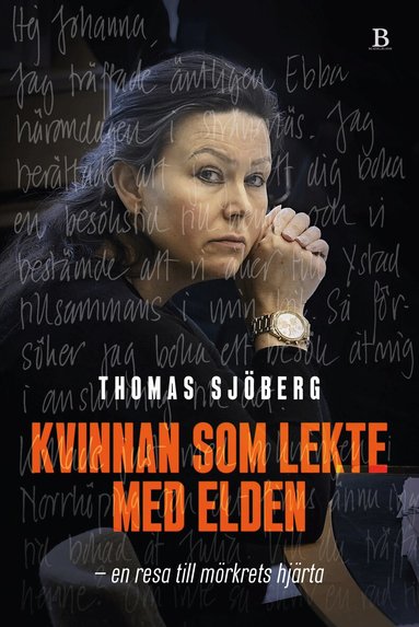 Thomas Sjöberg - Kvinnan som lekte med elden : en resa till mörkrets hjärta, Inbunden