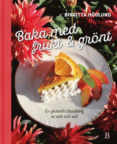 bokomslag Baka med frukt & grönt : en glutenfri blandning av sött och salt