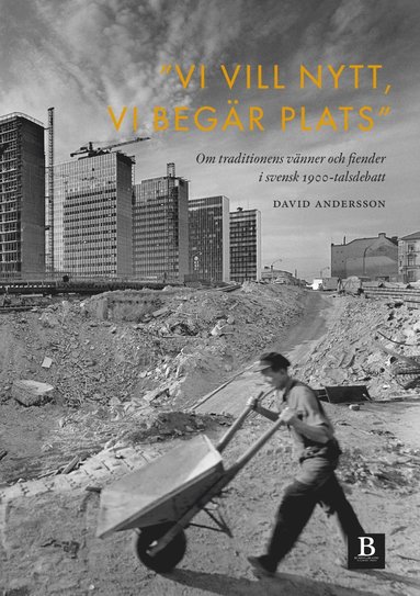 bokomslag "Vi vill nytt, vi begär plats" : om traditionens vänner och fiender i svensk 1900-talsdebatt