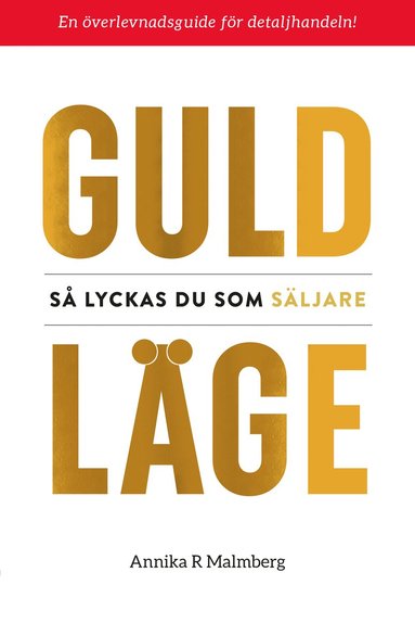 Annika R Malmberg - Guldläge : Så lyckas du som säljare, Häftad