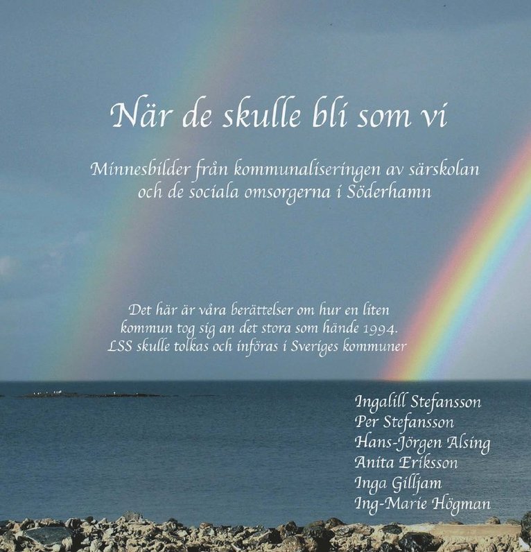 När de skulle bli som vi : minnesbilder från kommunaliseringen av särskolan och de sociala omsorgerna i Söderhamn 1