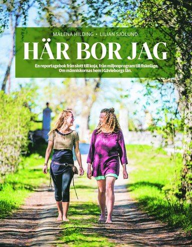 bokomslag Här bor jag : en reportageresa från slott till ekohus, från miljonprogram till fiskeläge - om att vara hemma i Gävleborgs län