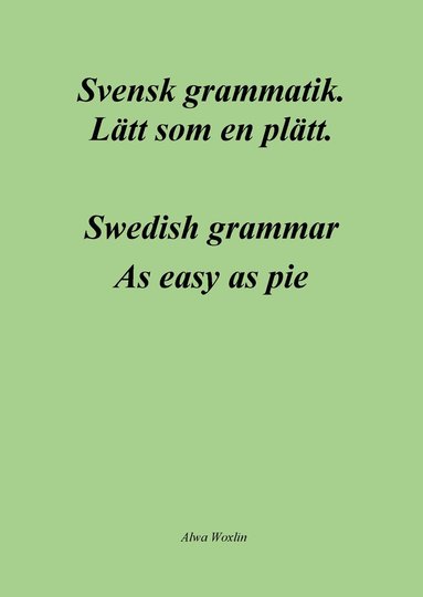 Alwa Woxlin - Svensk grammatik : lätt som en plätt / Swedish grammar : as easy as pie, Häftad