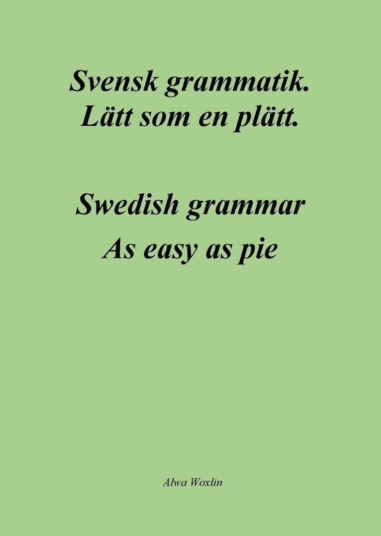 Svensk grammatik : lätt som en plätt / Swedish grammar : as easy as pie 1