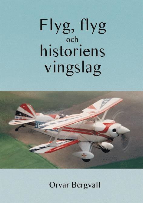 Orvar Bergvall - Flyg, flyg och historiens vingslag, Häftad