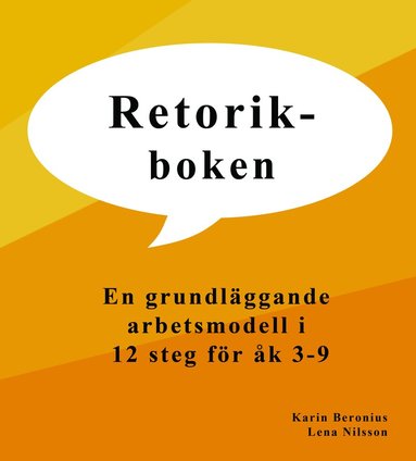 Karin Beronius, Lena Nilsson - Retorikboken : en grundläggande arbetsmodell i 12 steg för åk 3-9, Häftad