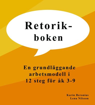 bokomslag Retorikboken : en grundläggande arbetsmodell i 12 steg för åk 3-9