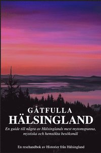 bokomslag Gåtfulla Hälsingland - En resehandbok