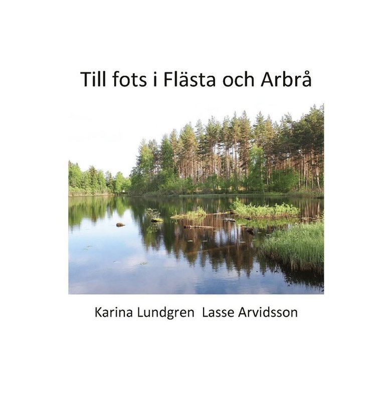 Karina Lundgren, Lasse Arvidsson - Till fots i Flästa och Arbrå, Inbunden