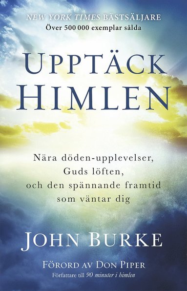 bokomslag Upptäck himlen : Nära döden-upplevelser, Guds löften, och den spännande framtid  som väntar dig