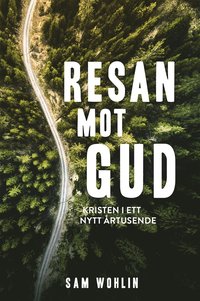 bokomslag Resan mot Gud : kristen i ett nytt årtusende