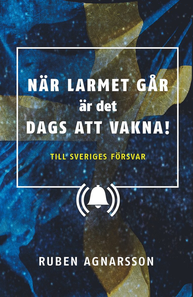 När larmet går är det dags att vakna : Till Sveriges försvar 1