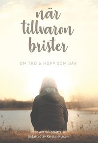 bokomslag När tillvaron brister : om tro & hopp som bär